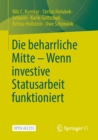 Image for Die Beharrliche Mitte - Wenn Investive Statusarbeit Funktioniert