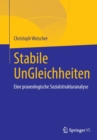 Image for Stabile UnGleichheiten : Eine praxeologische Sozialstrukturanalyse