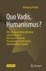 Image for Quo Vadis, Humanismus?: Wie Wir Unsere Menschlichkeit Erhalten Konnen - Historische Kontexte, Psychologische Reflexionen, Judenfeindliche Angriffe