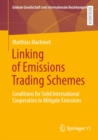 Image for Linking of Emissions Trading Schemes: Conditions for Solid International Cooperation to Mitigate Emissions