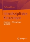Image for Interdisziplinare Kreuzungen : Soziologie – Anthropologie – Geschichte