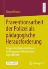 Image for Praventionsarbeit der Polizei als padagogische Herausforderung : Empirische Rekonstruktionen im Umgang mit Kindern und Jugendlichen