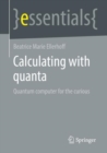 Image for Calculating With Quanta: Quantum Computer for the Curious