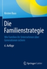 Image for Die Familienstrategie: Wie Familien Ihr Unternehmen Uber Generationen Sichern
