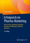Image for Erfolgreich Im Pharma-Marketing: Wie Sie Arzte, Apotheker, Patienten, Experten Und Manager Als Kunden Gewinnen