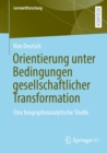 Image for Orientierung Unter Bedingungen Gesellschaftlicher Transformation: Eine Biographieanalytische Studie