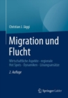 Image for Migration Und Flucht: Wirtschaftliche Aspekte - Regionale Hot Spots - Dynamiken - Losungsansatze