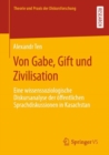Image for Von Gabe, Gift Und Zivilisation: Eine Wissenssoziologische Diskursanalyse Der Offentlichen Sprachdiskussionen in Kasachstan