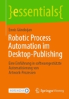 Image for Robotic Process Automation Im Desktop-Publishing: Eine Einfuhrung in Softwaregestutzte Automatisierung Von Artwork-Prozessen