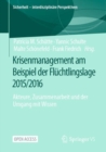 Image for Krisenmanagement am Beispiel der Fluchtlingslage 2015/2016 : Akteure, Zusammenarbeit und der Umgang mit Wissen