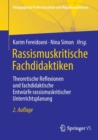 Image for Rassismuskritische Fachdidaktiken : Theoretische Reflexionen und fachdidaktische Entwurfe rassismuskritischer Unterrichtsplanung