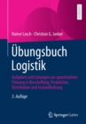 Image for Ubungsbuch Logistik : Aufgaben und Losungen zur quantitativen Planung in Beschaffung, Produktion, Distribution und Instandhaltung