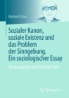 Image for Sozialer Kanon, Soziale Existenz Und Das Problem Der Sinngebung. Ein Soziologischer Essay: Herausgegeben Von Christoph Egen