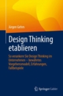 Image for Design Thinking Etablieren: So Verankern Sie Design Thinking Im Unternehmen - Bewahrtes Vorgehensmodell, Erfahrungen, Fallbeispiele