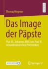 Image for Das Image der Papste: Pius XII., Johannes XXIII. und Paul VI. in bundesdeutschen Printmedien