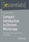 Image for Compact Introduction to Electron Microscopy: Techniques, State, Applications, Perspectives