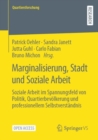 Image for Marginalisierung, Stadt Und Soziale Arbeit: Soziale Arbeit Im Spannungsfeld Von Politik, Quartierbevölkerung Und Professionellem Selbstverständnis