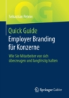 Image for Quick Guide Employer Branding fur Konzerne : Wie Sie Mitarbeiter von sich uberzeugen und langfristig halten
