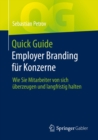 Image for Quick Guide Employer Branding Fur Konzerne: Wie Sie Mitarbeiter Von Sich Uberzeugen Und Langfristig Halten