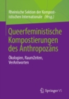 Image for Queerfeministische Kompostierungen des Anthropozans: Okologien, RaumZeiten, VerAntworten