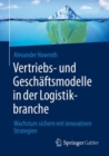 Image for Vertriebs- und Geschaftsmodelle in der Logistikbranche : Wachstum sichern mit innovativen Strategien