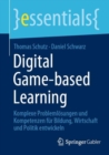 Image for Digital Game-Based Learning: Komplexe Problemlosungen Und Kompetenzen Fur Bildung, Wirtschaft Und Politik Entwickeln