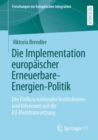 Image for Die Implementation Europäischer Erneuerbare-Energien-Politik: Der Einfluss Nationaler Institutionen Und Interessen Auf Die EU-Rechtsumsetzung
