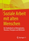 Image for Soziale Arbeit Mit Alten Menschen: Ein Studienbuch Zu Hintergrunden, Theorien, Prinzipien Und Methoden