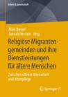 Image for Religiose Migrantengemeinden und ihre Dienstleistungen fur altere Menschen : Zwischen offener Altenarbeit und Altenpflege