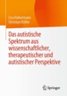 Image for Das Autistische Spektrum Aus Wissenschaftlicher, Therapeutischer Und Autistischer Perspektive