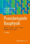 Image for Praxisbeispiele Bauphysik: Warme - Feuchte - Schall - Brand - Aufgaben Mit Losungen