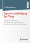 Image for Deprofessionalisierung Der Pflege: Coolout Als Inhärente Grundlage Einer Unauflösbaren Deprofessionellen Berufswirklichkeit?