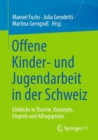 Image for Offene Kinder- und Jugendarbeit in der Schweiz : Einblicke in Theorie, Konzepte, Empirie und Alltagspraxis