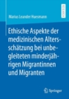 Image for Ethische Aspekte der medizinischen Altersschatzung bei unbegleiteten minderjahrigen Migrantinnen und Migranten