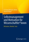 Image for Selbstmanagement Und Motivation Fur Wissenschaftler*innen: Methoden, Modelle, Tools