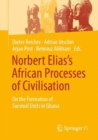 Image for Norbert Elias&#39;s African processes of civilisation  : on the formation of survival units in Ghana
