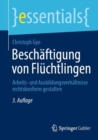 Image for Beschaftigung Von Fluchtlingen: Arbeits- Und Ausbildungsverhaltnisse Rechtskonform Gestalten