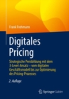 Image for Digitales Pricing : Strategische Preisbildung mit dem 3-Level-Ansatz – vom digitalen Geschaftsmodell bis zur Optimierung des Pricing-Prozesses