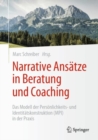 Image for Narrative Ansätze in Beratung Und Coaching: Das Modell Der Persönlichkeits- Und Identitätskonstruktion (MPI) in Der Praxis