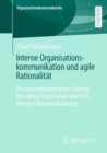 Image for Interne Organisationskommunikation Und Agile Rationalitat: Ein Systemtheoretisches Framing Der Agilen Organisation Und Ihrer Internen Kommunikationen