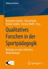 Image for Qualitatives Forschen in der Sportpadagogik : Beitrage zu einer reflexiven Methodologie