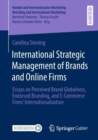 Image for International strategic management of brands and online firms  : essays on perceived brand globalness, endorsed branding, and e-commerce firms&#39; internationalization