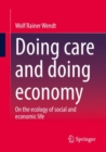 Image for Doing care and doing economy  : on the ecology of social and economic life
