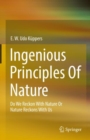 Image for Ingenious principles of nature  : do we reckon with nature or nature reckons with us