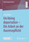Image for Un/doing Deportation - Die Arbeit an Der Ausreisepflicht