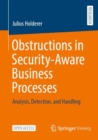 Image for Obstructions in Security-Aware Business Processes: Analysis, Detection, and Handling