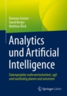 Image for Analytics und Artificial Intelligence : Datenprojekte mehrwertorientiert, agil und nachhaltig planen und umsetzen
