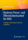Image for Moderne Presse- und Offentlichkeitsarbeit fur KMU : Strategie, Umsetzung, Tools und Evaluation
