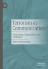 Image for Terrorism as communication  : stocktaking, explanations and challenges