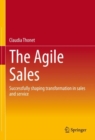 Image for The agile sales  : successfully shaping transformation in sales and service